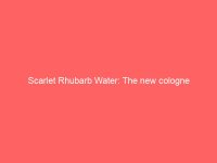 Scarlet Rhubarb Water: The new cologne