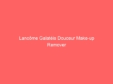 Lancôme Galatéis Douceur Make-up Remover